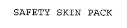 SAFETY SKIN PACK trademark