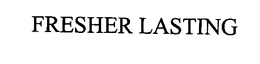 FRESHER LASTING trademark