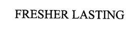 FRESHER LASTING trademark