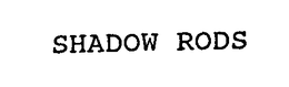 SHADOW RODS trademark