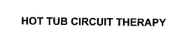 HOT TUB CIRCUIT THERAPY trademark