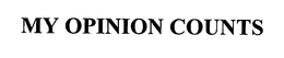 MY OPINION COUNTS trademark