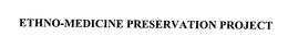 ETHNO-MEDICINE PRESERVATION PROJECT trademark