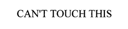 CANT TOUCH THIS trademark