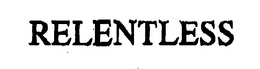 RELENTLESS trademark