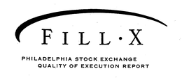 FILL X PHILADELPHIA STOCK EXCHANGE QUALITY OF EXECUTION REPORT trademark