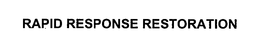 RAPID RESPONSE RESTORATION trademark
