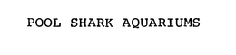 POOL SHARK AQUARIUMS trademark