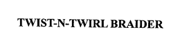 TWIST-N-TWIRL BRAIDER trademark