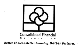 CONSOLIDATED FINANCIAL CORPORATION BETTER CHOICES. BETTER PLANNING.  BETTER FUTURE. trademark