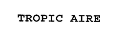 TROPIC AIRE trademark