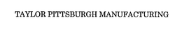 TAYLOR PITTSBURGH MANUFACTURING trademark