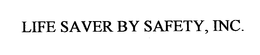 LIFE SAVER BY SAFETY, INC. trademark