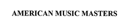 AMERICAN MUSIC MASTERS trademark