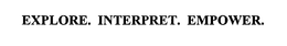 EXPLORE. INTERPRET. EMPOWER. trademark