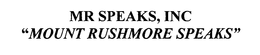 MR SPEAKS INC. "MOUNT RUSHMORE SPEAKS" trademark