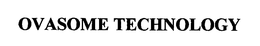 OVASOME TECHNOLOGY trademark