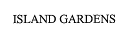 ISLAND GARDENS trademark