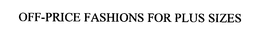 OFF-PRICE FASHIONS FOR PLUS SIZES trademark