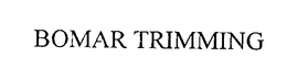 BOMAR TRIMMING trademark