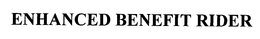 ENHANCED BENEFIT RIDER trademark