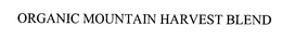 ORGANIC MOUNTAIN HARVEST BLEND trademark