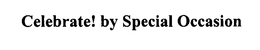 CELEBRATE! BY SPECIAL OCCASION trademark