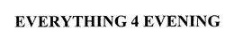 EVERYTHING 4 EVENING trademark