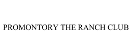 PROMONTORY THE RANCH CLUB trademark