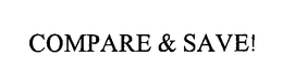 COMPARE & SAVE! trademark