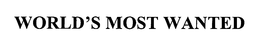 WORLD'S MOST WANTED trademark