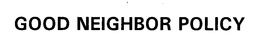 GOOD NEIGHBOR POLICY trademark