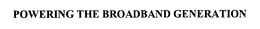 POWERING THE BROADBAND GENERATION trademark
