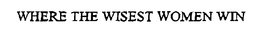 WHERE THE WISEST WOMEN WIN trademark