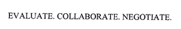 EVALUATE. COLLABORATE. NEGOTIATE. trademark