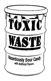 TOXIC WASTE HAZARDOUSLY SOUR CANDY WITH ARTIFICIAL FLAVORS trademark