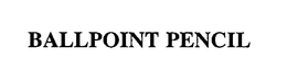 BALLPOINT PENCIL trademark