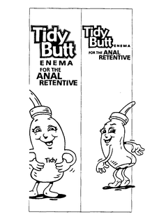 TIDY BUTT ENEMA FOR THE ANAL RETENTIVE trademark