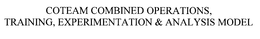 COTEAM COMBINED OPERATIONS, TRAINING, EXPERIMENTATION & ANALYSIS MODEL trademark