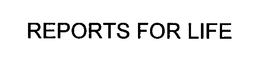 REPORTS FOR LIFE trademark