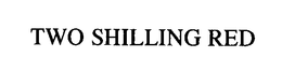 TWO SHILLING RED trademark