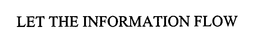 LET THE INFORMATION FLOW trademark