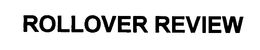 ROLLOVER REVIEW trademark