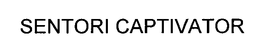 SENTORI CAPTIVATOR trademark