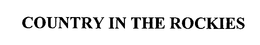 COUNTRY IN THE ROCKIES trademark