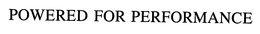 POWERED FOR PERFORMANCE trademark