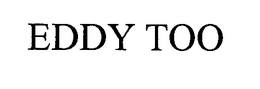 EDDY TOO trademark