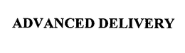 ADVANCED DELIVERY trademark