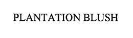 PLANTATION BLUSH trademark