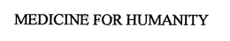 MEDICINE FOR HUMANITY trademark